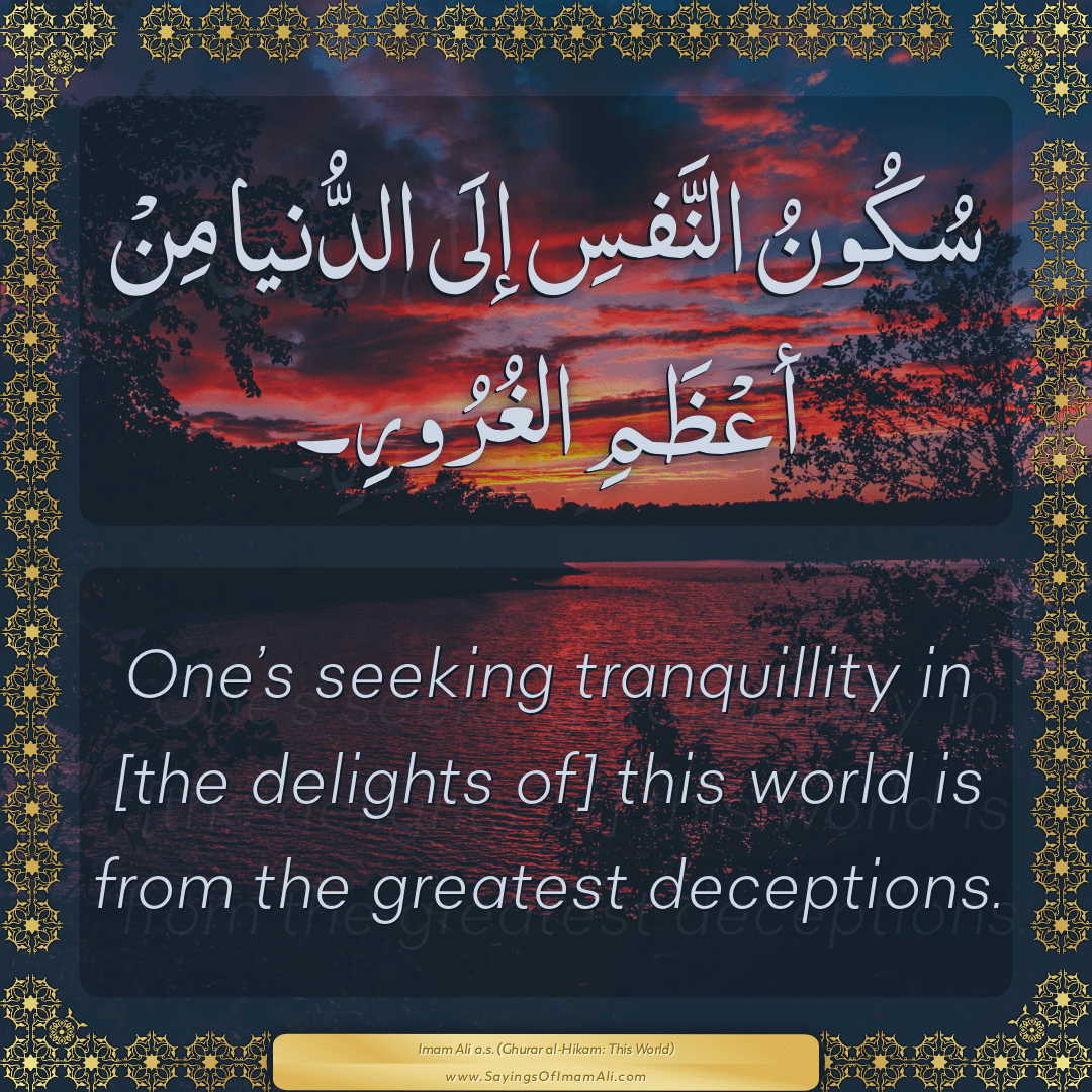 One’s seeking tranquillity in [the delights of] this world is from the...
